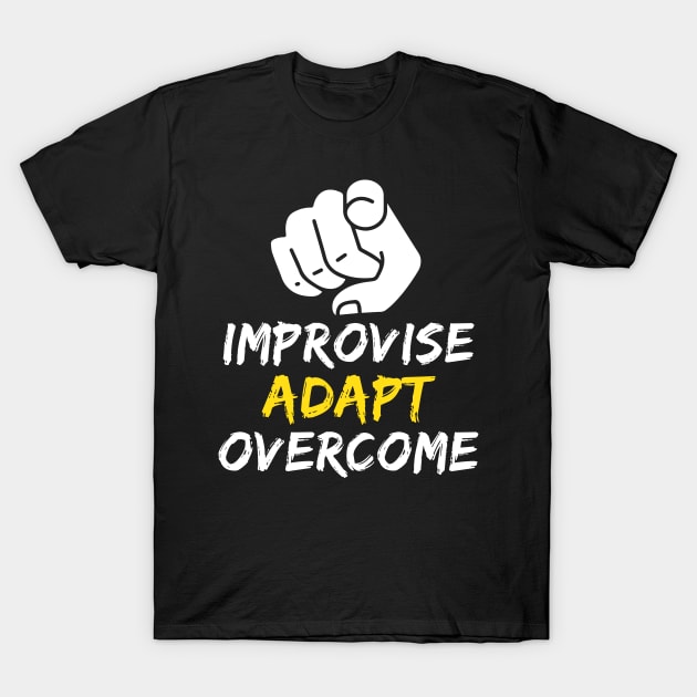 Improvise Adapt Overcome Survival Meme T-Shirt by alltheprints